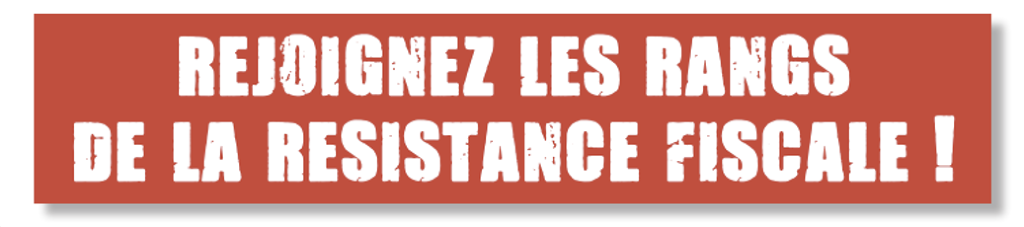 Rejoignez les rangs de la résistance fiscale !