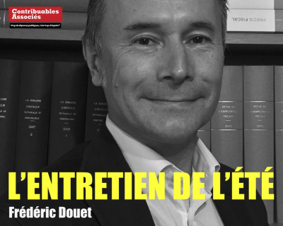 L&#039;entretien de l&#039;été 2/4 : Frédéric Douet, le ras-le-bol fiscal